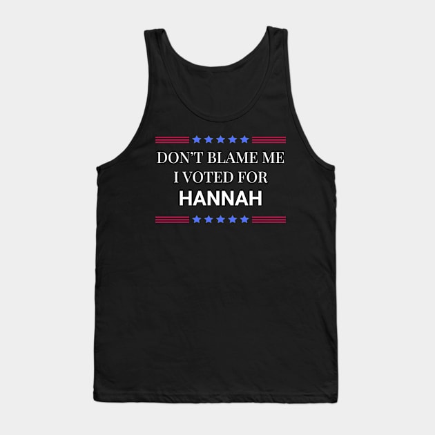 Dont Blame Me I Voted For Hannah Tank Top by Woodpile